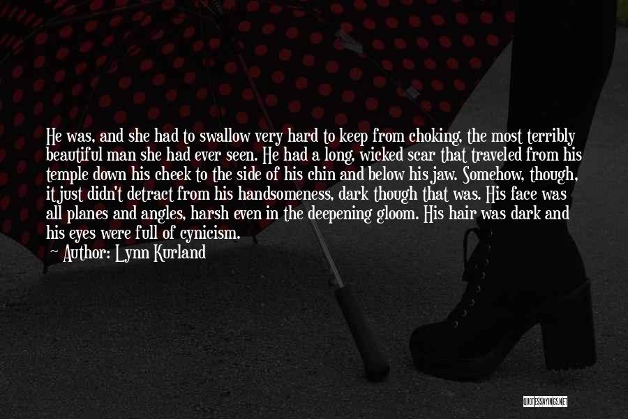 Lynn Kurland Quotes: He Was, And She Had To Swallow Very Hard To Keep From Choking, The Most Terribly Beautiful Man She Had