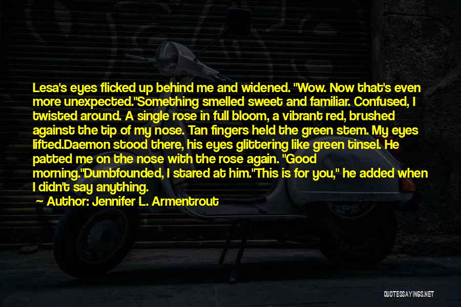 Jennifer L. Armentrout Quotes: Lesa's Eyes Flicked Up Behind Me And Widened. Wow. Now That's Even More Unexpected.something Smelled Sweet And Familiar. Confused, I