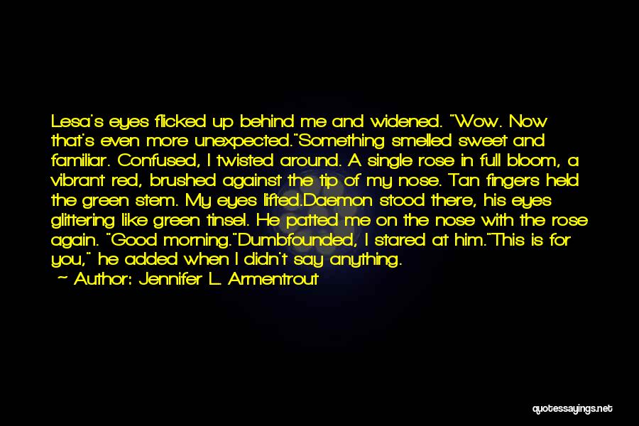 Jennifer L. Armentrout Quotes: Lesa's Eyes Flicked Up Behind Me And Widened. Wow. Now That's Even More Unexpected.something Smelled Sweet And Familiar. Confused, I