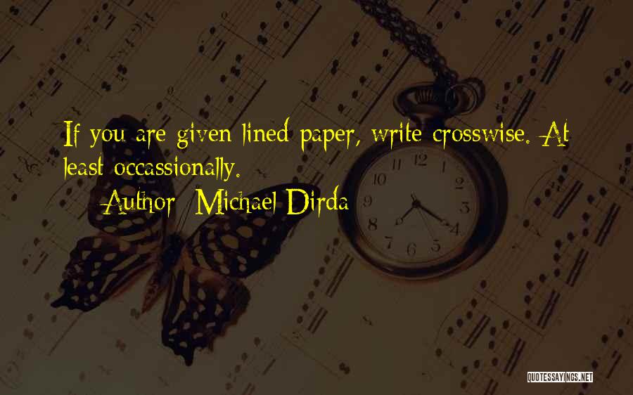 Michael Dirda Quotes: If You Are Given Lined Paper, Write Crosswise. At Least Occassionally.