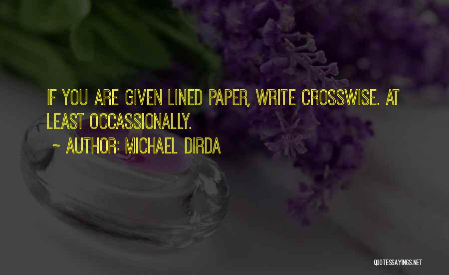 Michael Dirda Quotes: If You Are Given Lined Paper, Write Crosswise. At Least Occassionally.