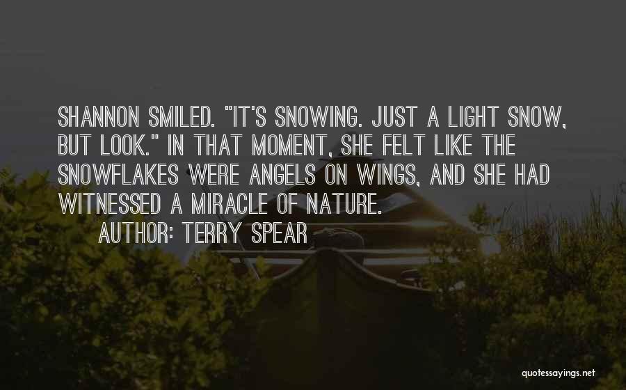 Terry Spear Quotes: Shannon Smiled. It's Snowing. Just A Light Snow, But Look. In That Moment, She Felt Like The Snowflakes Were Angels