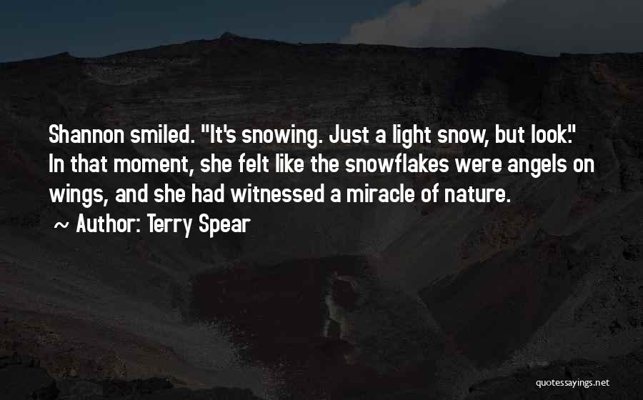 Terry Spear Quotes: Shannon Smiled. It's Snowing. Just A Light Snow, But Look. In That Moment, She Felt Like The Snowflakes Were Angels