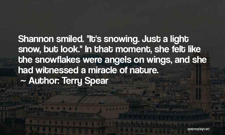 Terry Spear Quotes: Shannon Smiled. It's Snowing. Just A Light Snow, But Look. In That Moment, She Felt Like The Snowflakes Were Angels