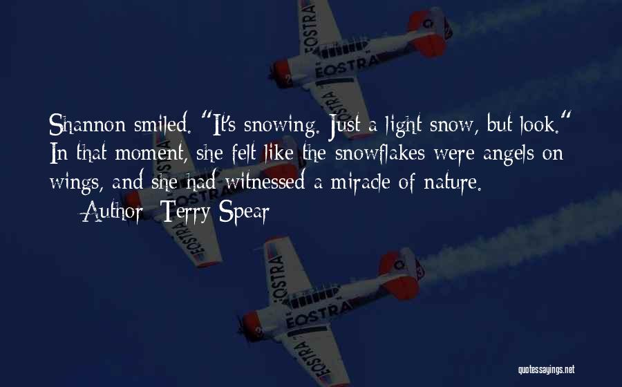 Terry Spear Quotes: Shannon Smiled. It's Snowing. Just A Light Snow, But Look. In That Moment, She Felt Like The Snowflakes Were Angels