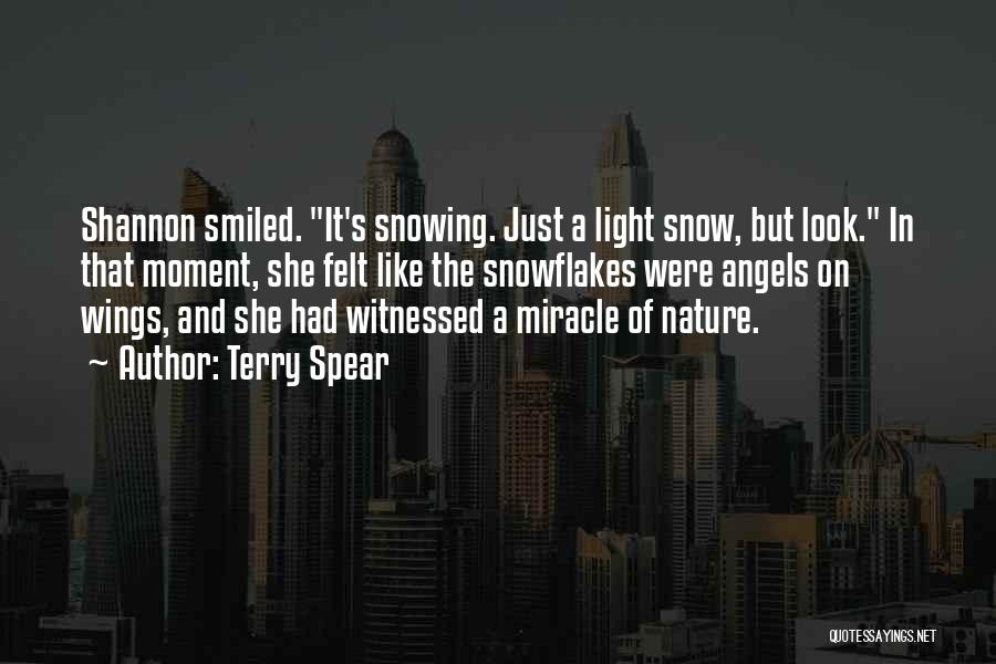 Terry Spear Quotes: Shannon Smiled. It's Snowing. Just A Light Snow, But Look. In That Moment, She Felt Like The Snowflakes Were Angels