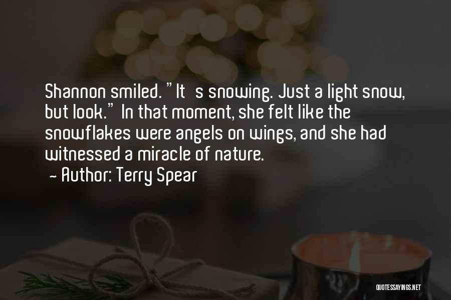 Terry Spear Quotes: Shannon Smiled. It's Snowing. Just A Light Snow, But Look. In That Moment, She Felt Like The Snowflakes Were Angels