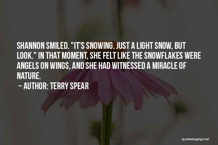 Terry Spear Quotes: Shannon Smiled. It's Snowing. Just A Light Snow, But Look. In That Moment, She Felt Like The Snowflakes Were Angels