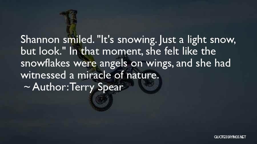 Terry Spear Quotes: Shannon Smiled. It's Snowing. Just A Light Snow, But Look. In That Moment, She Felt Like The Snowflakes Were Angels