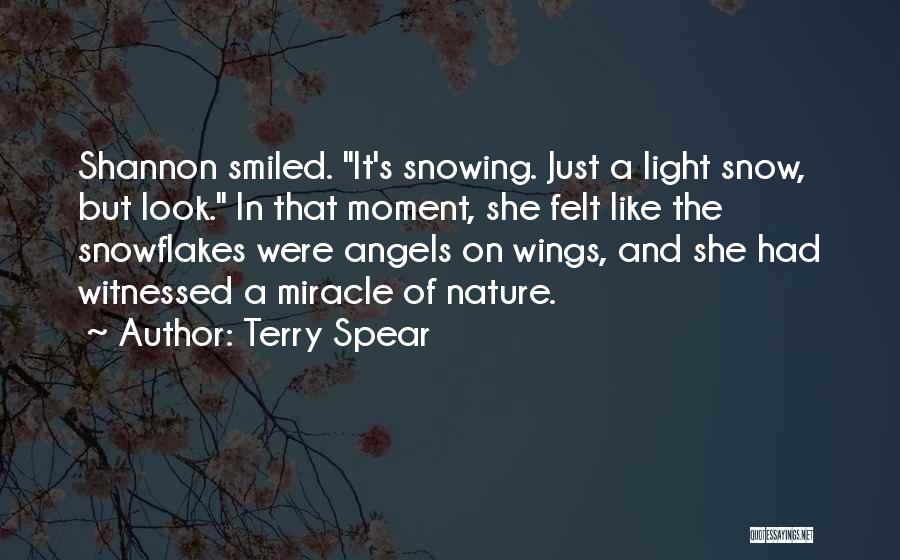 Terry Spear Quotes: Shannon Smiled. It's Snowing. Just A Light Snow, But Look. In That Moment, She Felt Like The Snowflakes Were Angels