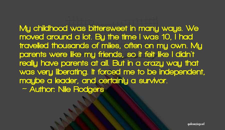 Nile Rodgers Quotes: My Childhood Was Bittersweet In Many Ways. We Moved Around A Lot. By The Time I Was 10, I Had