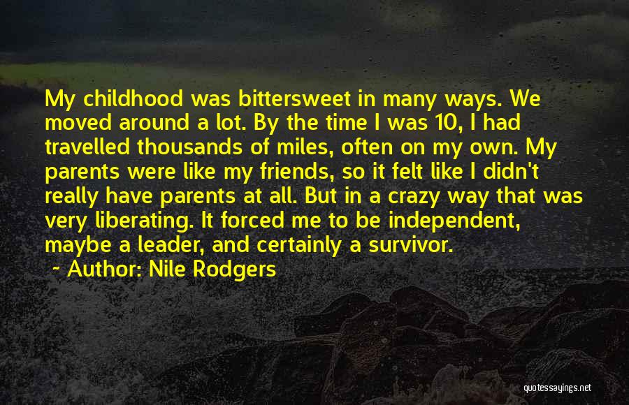 Nile Rodgers Quotes: My Childhood Was Bittersweet In Many Ways. We Moved Around A Lot. By The Time I Was 10, I Had