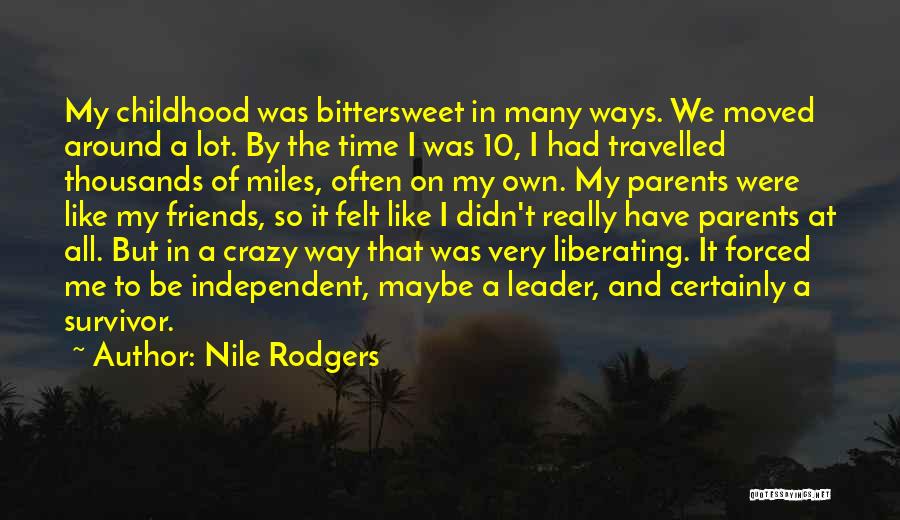 Nile Rodgers Quotes: My Childhood Was Bittersweet In Many Ways. We Moved Around A Lot. By The Time I Was 10, I Had