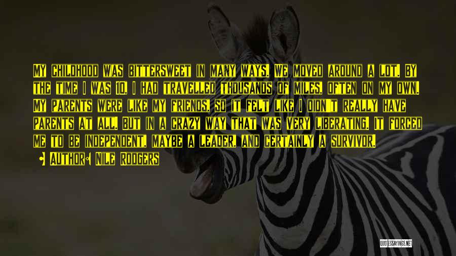 Nile Rodgers Quotes: My Childhood Was Bittersweet In Many Ways. We Moved Around A Lot. By The Time I Was 10, I Had