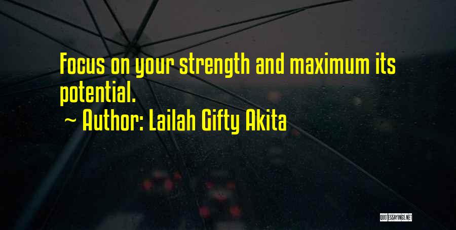 Lailah Gifty Akita Quotes: Focus On Your Strength And Maximum Its Potential.