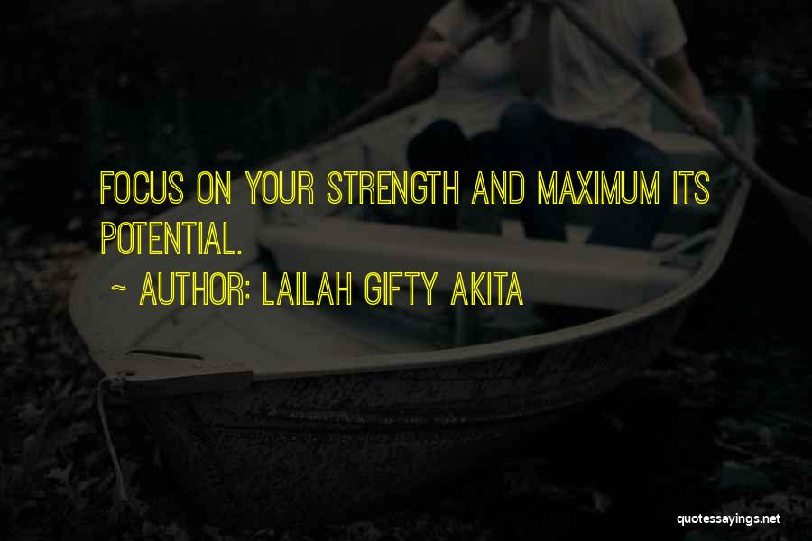 Lailah Gifty Akita Quotes: Focus On Your Strength And Maximum Its Potential.