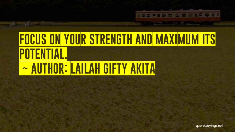 Lailah Gifty Akita Quotes: Focus On Your Strength And Maximum Its Potential.