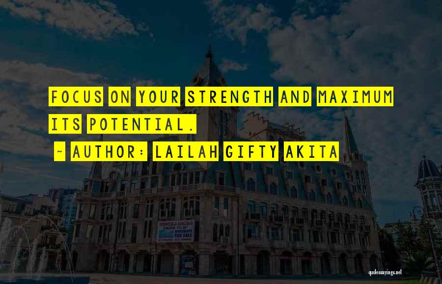 Lailah Gifty Akita Quotes: Focus On Your Strength And Maximum Its Potential.