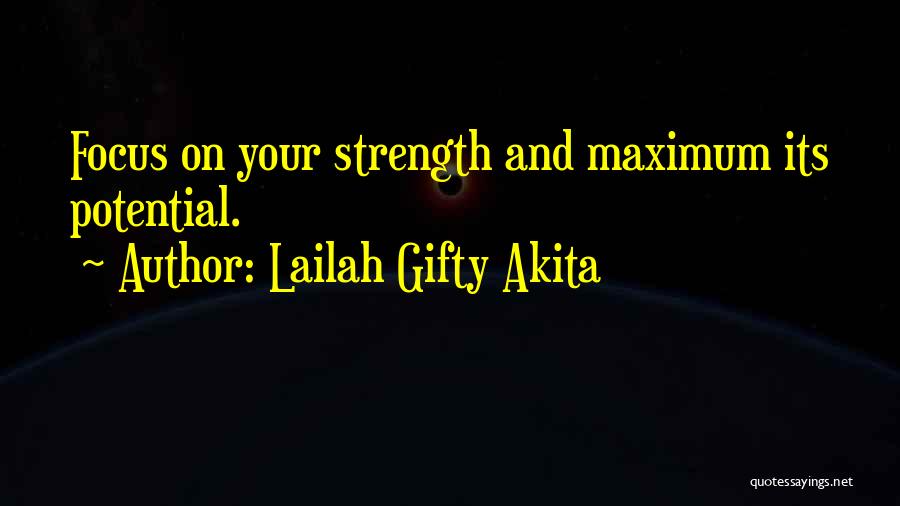 Lailah Gifty Akita Quotes: Focus On Your Strength And Maximum Its Potential.