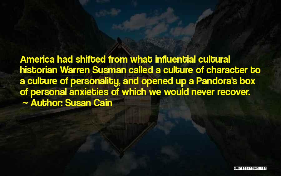 Susan Cain Quotes: America Had Shifted From What Influential Cultural Historian Warren Susman Called A Culture Of Character To A Culture Of Personality,