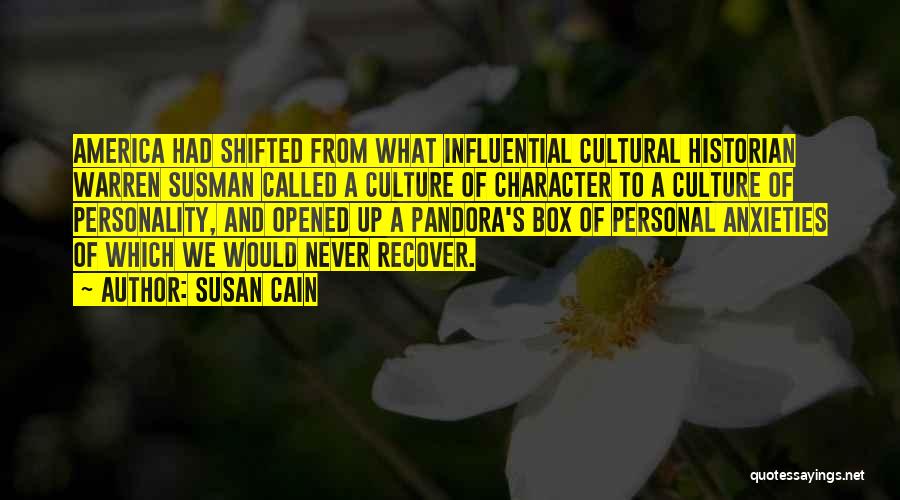 Susan Cain Quotes: America Had Shifted From What Influential Cultural Historian Warren Susman Called A Culture Of Character To A Culture Of Personality,
