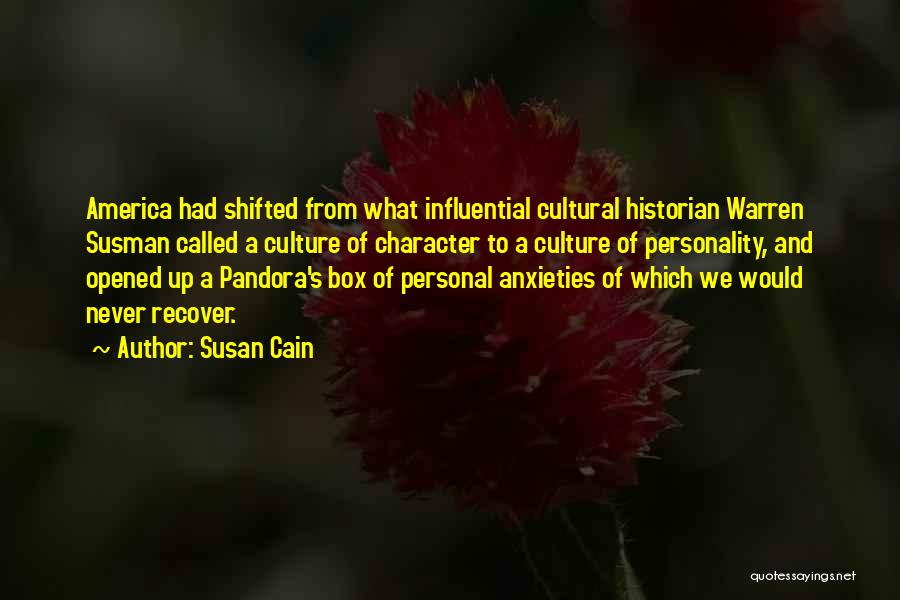 Susan Cain Quotes: America Had Shifted From What Influential Cultural Historian Warren Susman Called A Culture Of Character To A Culture Of Personality,