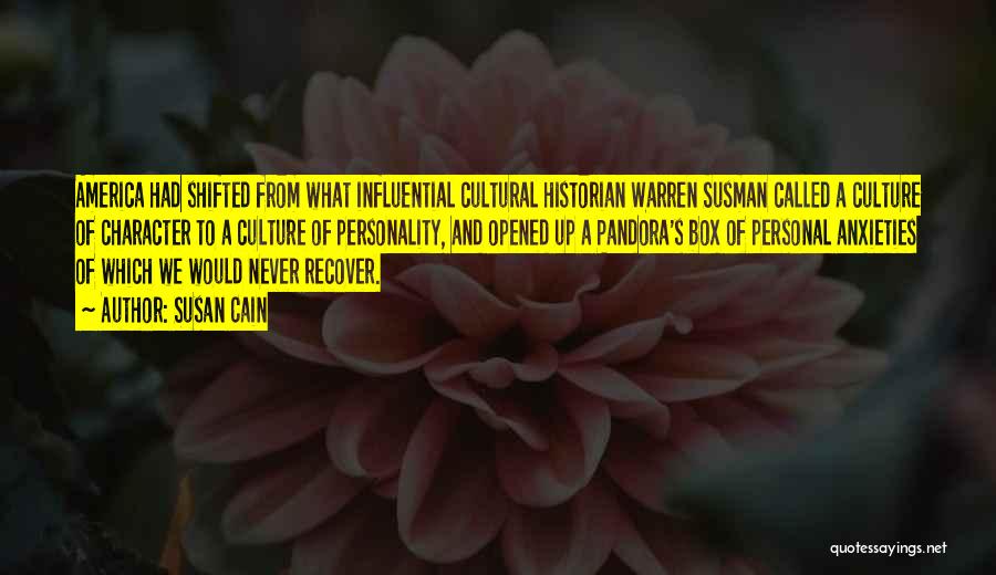 Susan Cain Quotes: America Had Shifted From What Influential Cultural Historian Warren Susman Called A Culture Of Character To A Culture Of Personality,