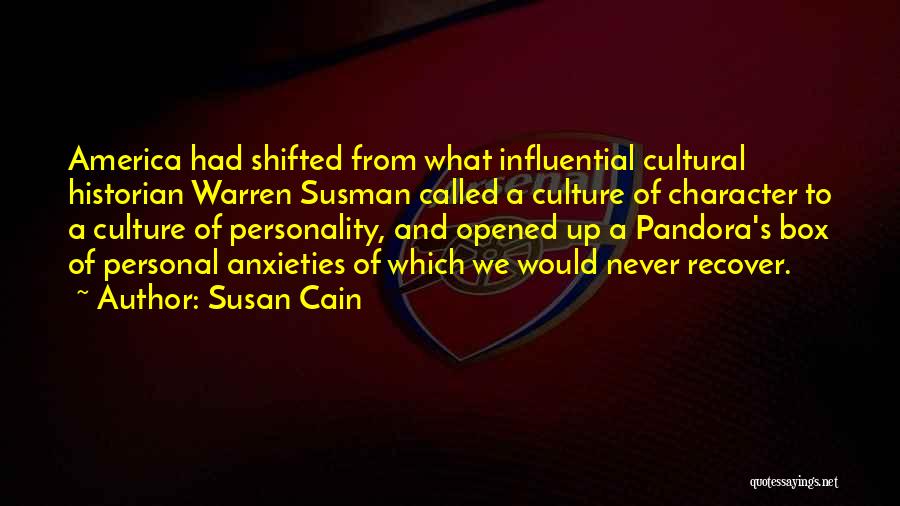 Susan Cain Quotes: America Had Shifted From What Influential Cultural Historian Warren Susman Called A Culture Of Character To A Culture Of Personality,