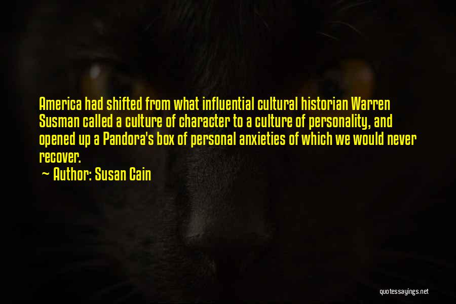 Susan Cain Quotes: America Had Shifted From What Influential Cultural Historian Warren Susman Called A Culture Of Character To A Culture Of Personality,