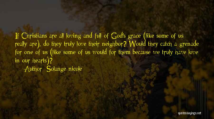 Solange Nicole Quotes: If Christians Are All Loving And Full Of God's Grace (like Some Of Us Really Are), Do They Truly Love