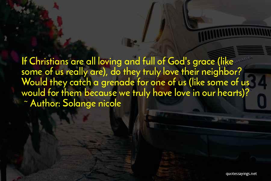 Solange Nicole Quotes: If Christians Are All Loving And Full Of God's Grace (like Some Of Us Really Are), Do They Truly Love