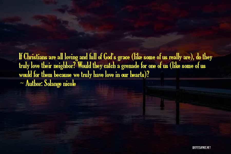 Solange Nicole Quotes: If Christians Are All Loving And Full Of God's Grace (like Some Of Us Really Are), Do They Truly Love