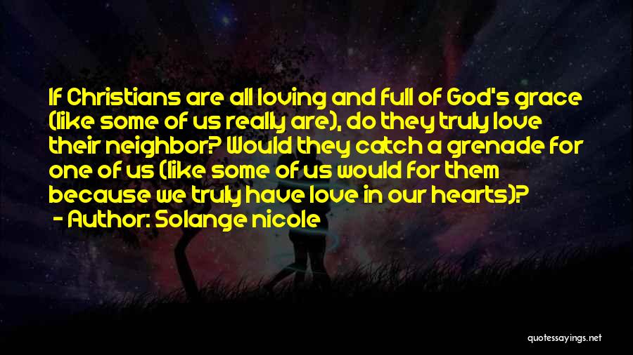 Solange Nicole Quotes: If Christians Are All Loving And Full Of God's Grace (like Some Of Us Really Are), Do They Truly Love