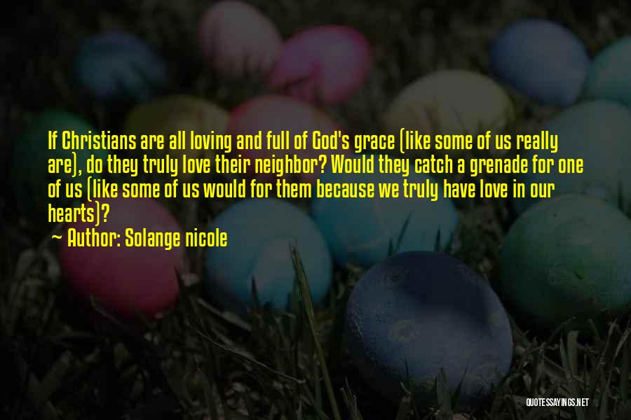 Solange Nicole Quotes: If Christians Are All Loving And Full Of God's Grace (like Some Of Us Really Are), Do They Truly Love