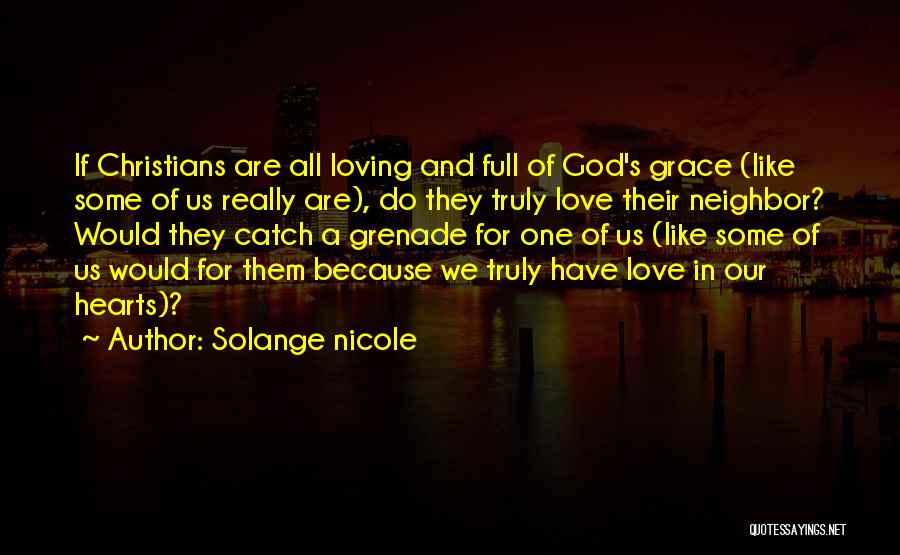 Solange Nicole Quotes: If Christians Are All Loving And Full Of God's Grace (like Some Of Us Really Are), Do They Truly Love