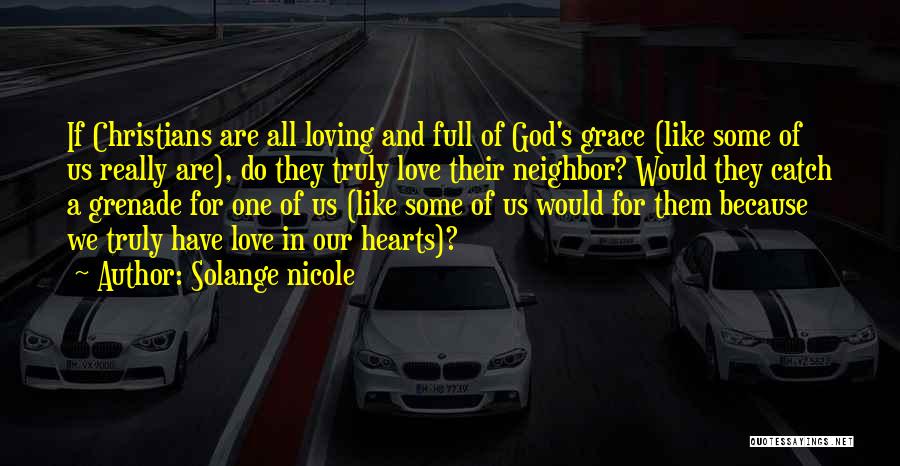 Solange Nicole Quotes: If Christians Are All Loving And Full Of God's Grace (like Some Of Us Really Are), Do They Truly Love