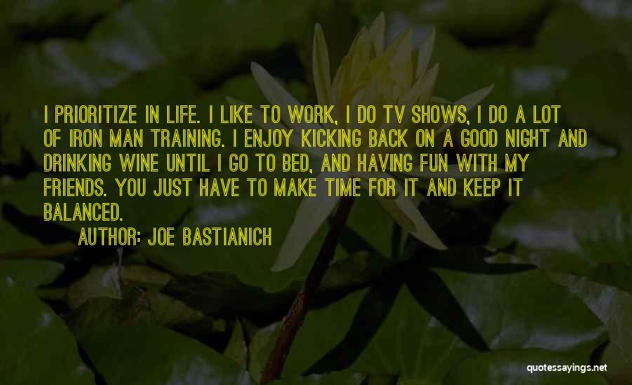 Joe Bastianich Quotes: I Prioritize In Life. I Like To Work, I Do Tv Shows, I Do A Lot Of Iron Man Training.