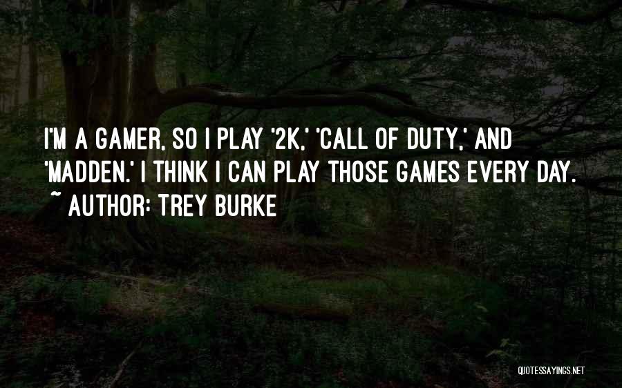 Trey Burke Quotes: I'm A Gamer, So I Play '2k,' 'call Of Duty,' And 'madden.' I Think I Can Play Those Games Every