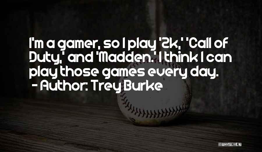 Trey Burke Quotes: I'm A Gamer, So I Play '2k,' 'call Of Duty,' And 'madden.' I Think I Can Play Those Games Every