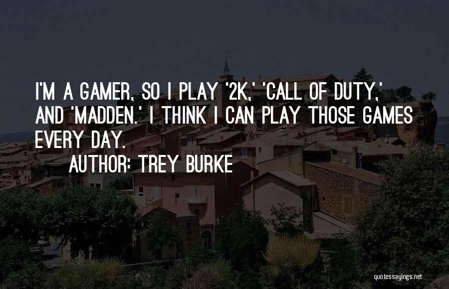 Trey Burke Quotes: I'm A Gamer, So I Play '2k,' 'call Of Duty,' And 'madden.' I Think I Can Play Those Games Every