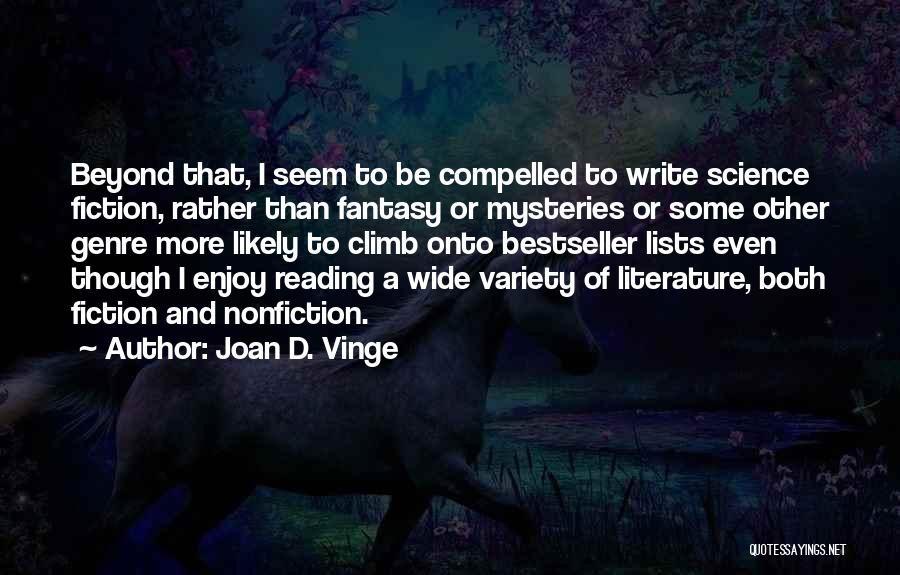 Joan D. Vinge Quotes: Beyond That, I Seem To Be Compelled To Write Science Fiction, Rather Than Fantasy Or Mysteries Or Some Other Genre