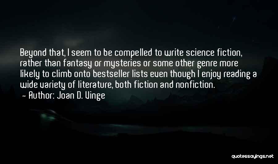 Joan D. Vinge Quotes: Beyond That, I Seem To Be Compelled To Write Science Fiction, Rather Than Fantasy Or Mysteries Or Some Other Genre