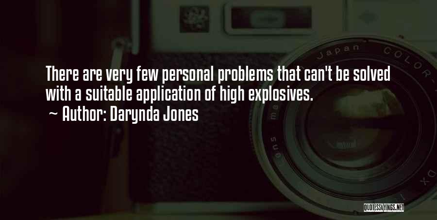 Darynda Jones Quotes: There Are Very Few Personal Problems That Can't Be Solved With A Suitable Application Of High Explosives.
