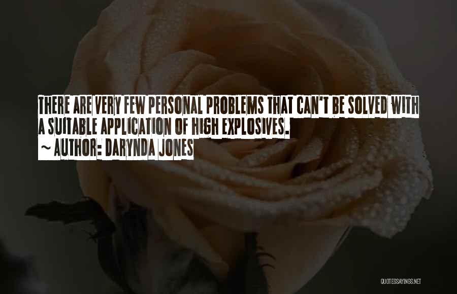 Darynda Jones Quotes: There Are Very Few Personal Problems That Can't Be Solved With A Suitable Application Of High Explosives.