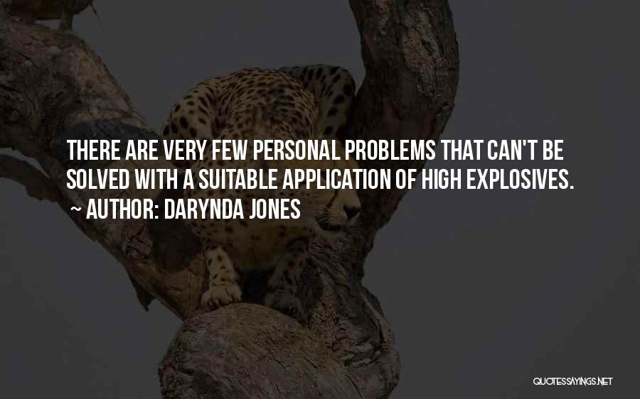 Darynda Jones Quotes: There Are Very Few Personal Problems That Can't Be Solved With A Suitable Application Of High Explosives.
