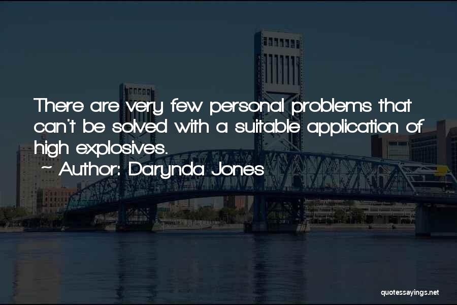 Darynda Jones Quotes: There Are Very Few Personal Problems That Can't Be Solved With A Suitable Application Of High Explosives.