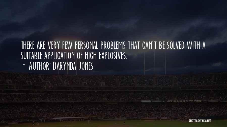 Darynda Jones Quotes: There Are Very Few Personal Problems That Can't Be Solved With A Suitable Application Of High Explosives.