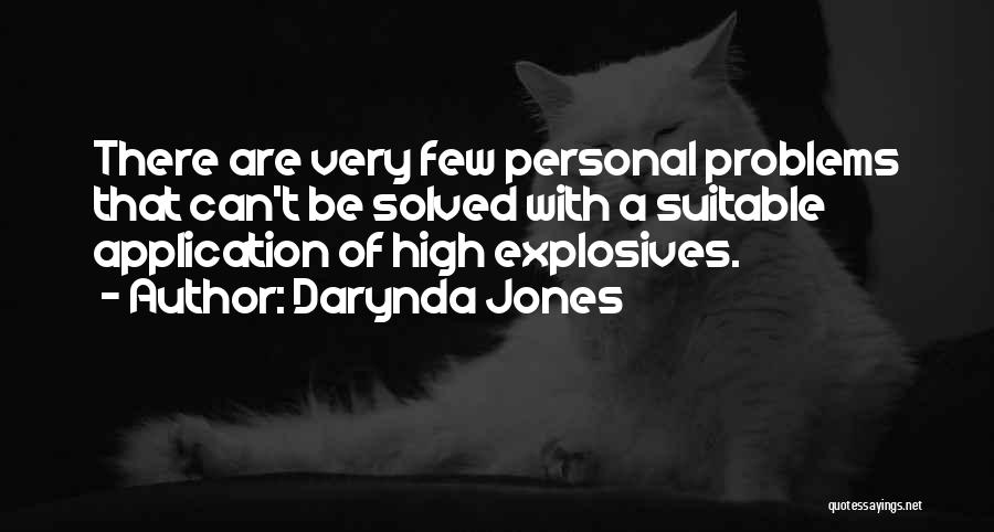 Darynda Jones Quotes: There Are Very Few Personal Problems That Can't Be Solved With A Suitable Application Of High Explosives.