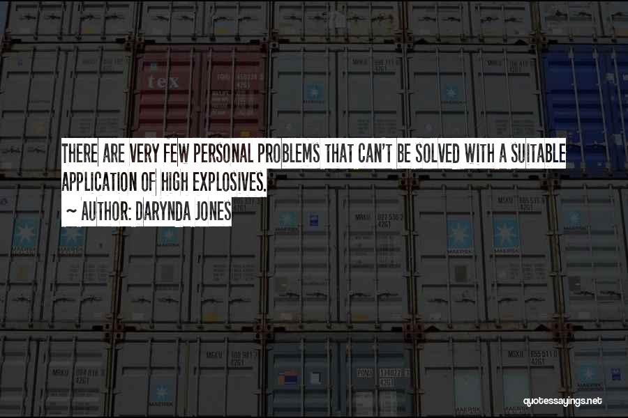 Darynda Jones Quotes: There Are Very Few Personal Problems That Can't Be Solved With A Suitable Application Of High Explosives.