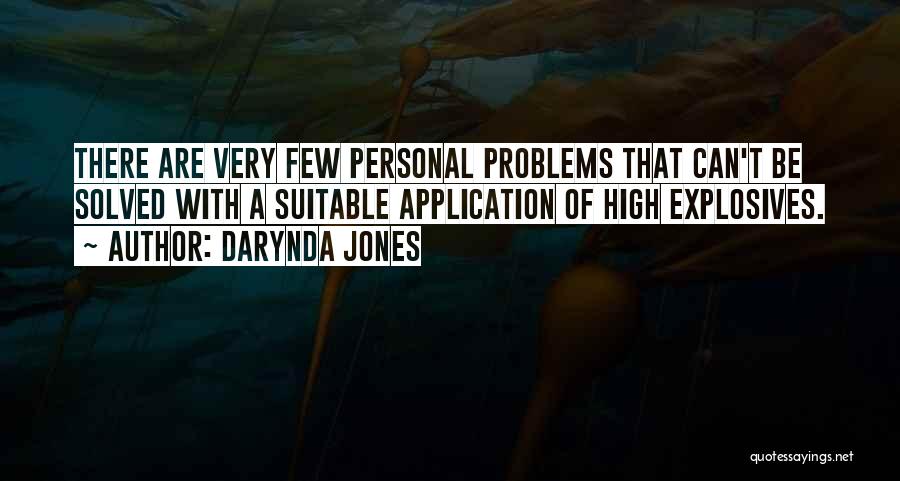 Darynda Jones Quotes: There Are Very Few Personal Problems That Can't Be Solved With A Suitable Application Of High Explosives.